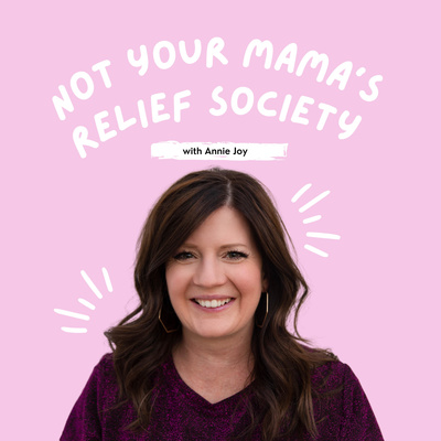 Not Your Mama's Relief Society Podcast Cover featuring Annie Joy